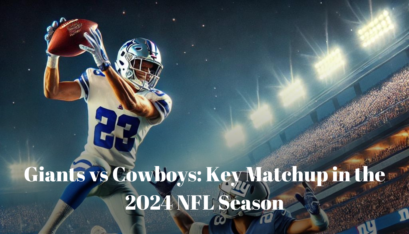 Giants vs Cowboys: Key Matchup in the 2024 NFL Season