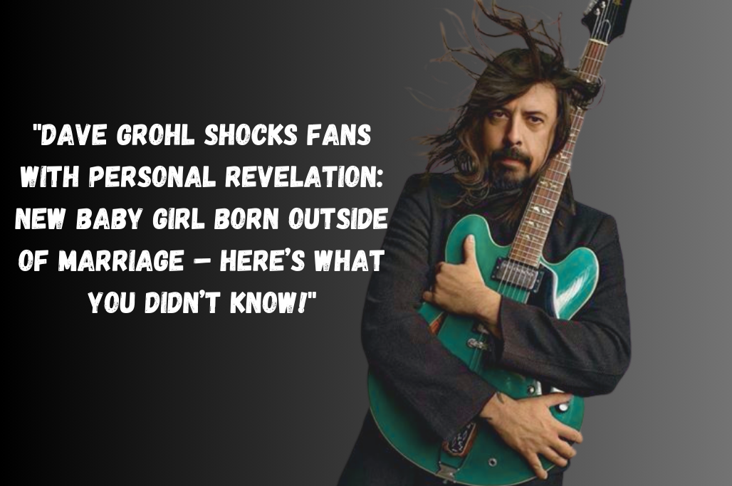Dave Grohl's Latest Personal Revelation: Father of a Child Born Outside His Marriage
