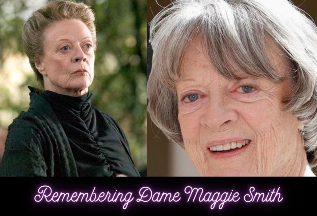 Dame Maggie Smith Dies at 89 Celebrating the Iconic Actress of Harry Potter and Downton Abbey